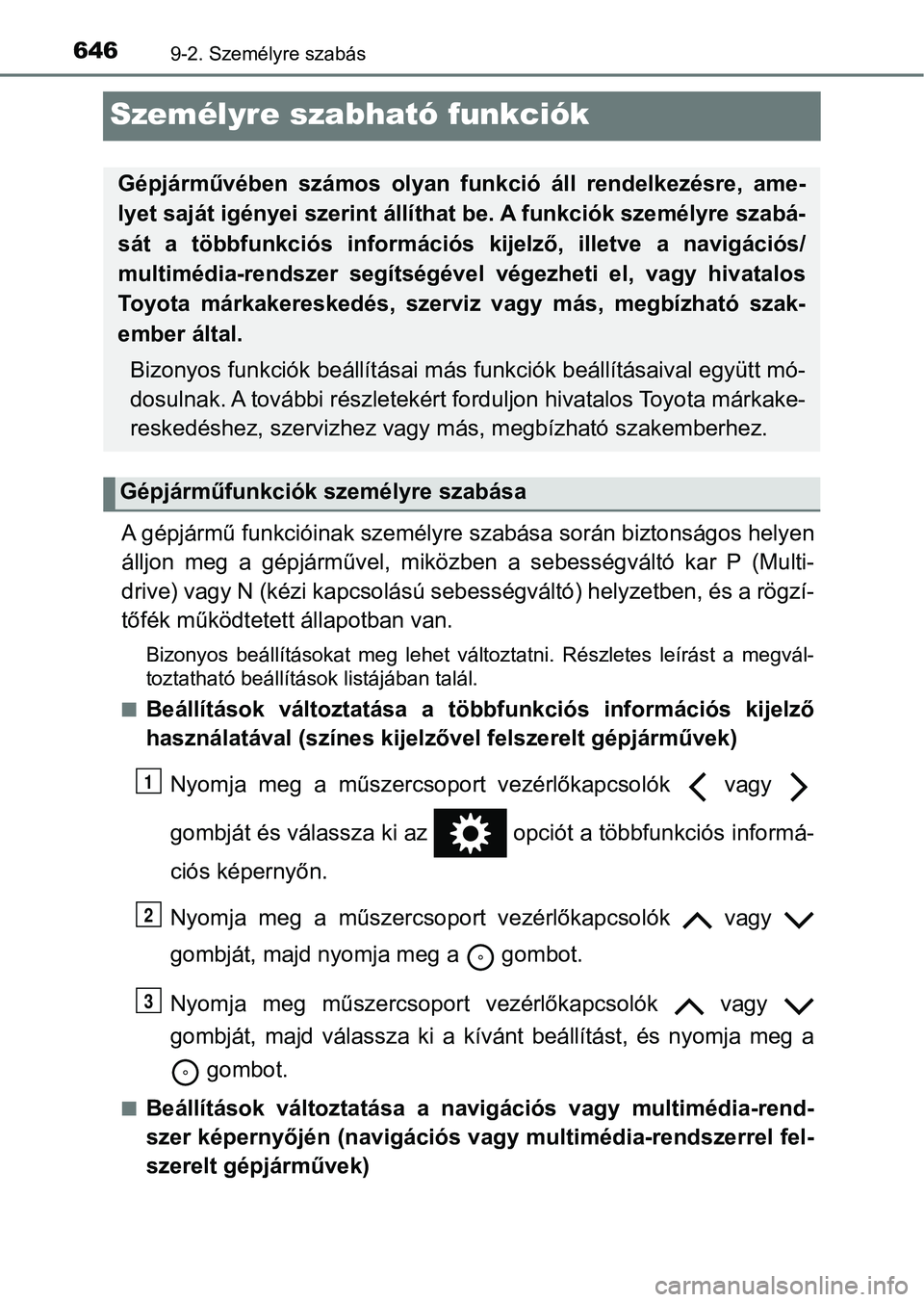 TOYOTA YARIS 2018 Kezelési útmutató (in Hungarian) 6469-2. Személyre szabás
Személyre szabható funkciók
A gépjármű funkcióinak személyre szabása során biztonságos helyen
álljon meg a gépjárművel, miköz ben a sebességváltó k TOYOTA YARIS 2018 Kezelési útmutató (in Hungarian) 6469-2. Személyre szabás
Személyre szabható funkciók
A gépjármű funkcióinak személyre szabása során biztonságos helyen
álljon meg a gépjárművel, miköz ben a sebességváltó k