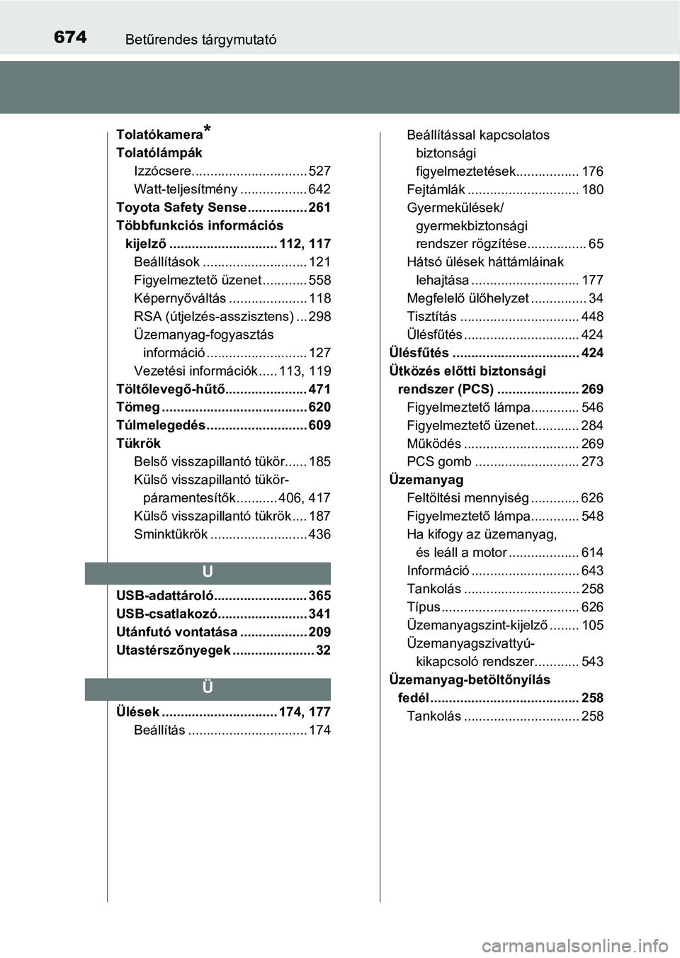TOYOTA YARIS 2018 Kezelési útmutató (in Hungarian) 674Betűrendes tárgymutató
Tolatókamera*
TolatólámpákIzzócsere............................... 527
Watt-teljesítmény .................. 642
Toyota Safety Sense................ 261
Többfunkci TOYOTA YARIS 2018 Kezelési útmutató (in Hungarian) 674Betűrendes tárgymutató
Tolatókamera*
TolatólámpákIzzócsere............................... 527
Watt-teljesítmény .................. 642
Toyota Safety Sense................ 261
Többfunkci