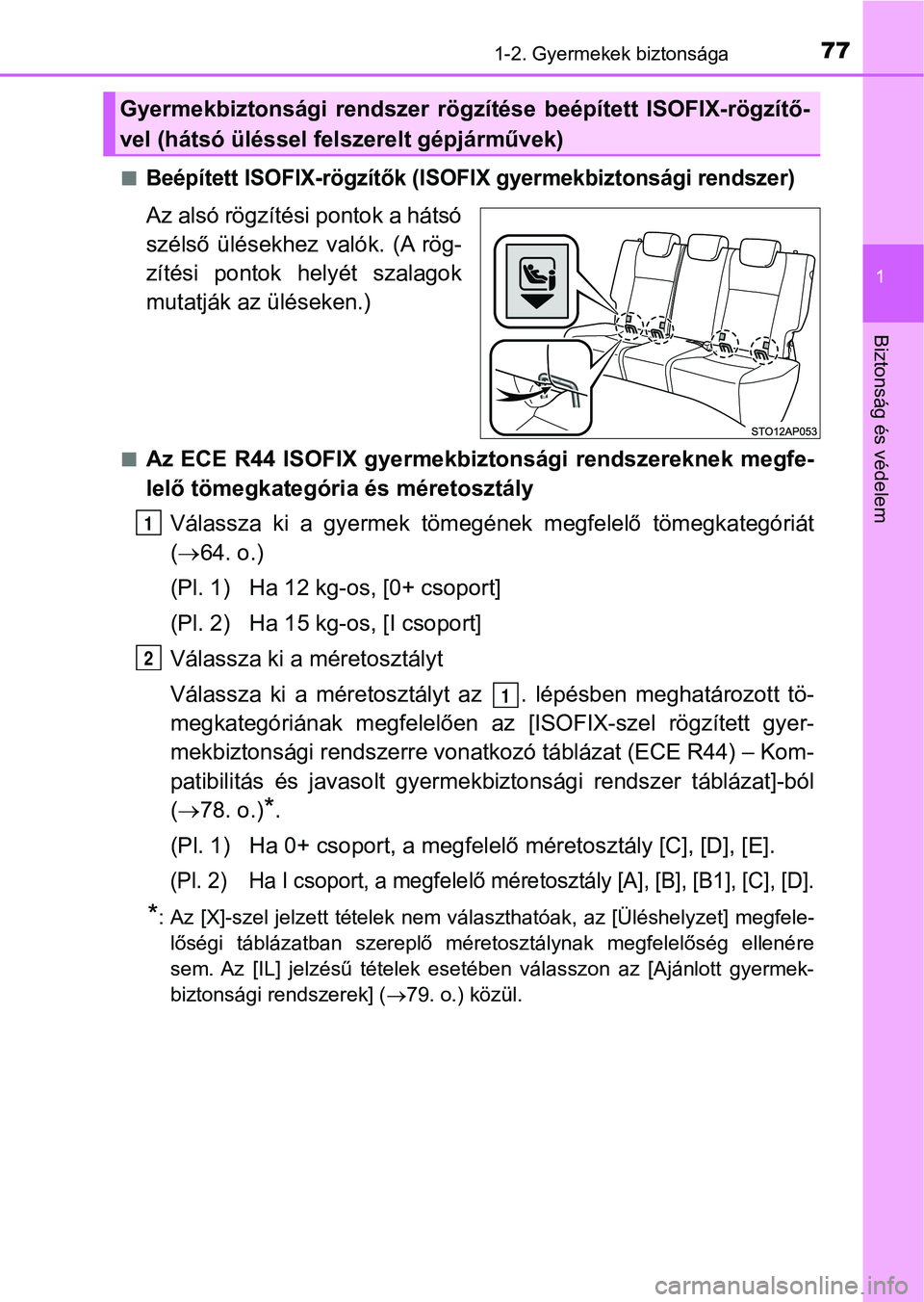 TOYOTA YARIS 2018 Kezelési útmutató (in Hungarian) 771-2. Gyermekek biztonsága
1
Biztonság és védelem
nBeépített ISOFIX-rögzítők (ISOFIX gyermekbiztonsági rendszer)
Az alsó rögzítési pontok a hátsó
szélső ülésekhez valók. (A r TOYOTA YARIS 2018 Kezelési útmutató (in Hungarian) 771-2. Gyermekek biztonsága
1
Biztonság és védelem
nBeépített ISOFIX-rögzítők (ISOFIX gyermekbiztonsági rendszer)
Az alsó rögzítési pontok a hátsó
szélső ülésekhez valók. (A r