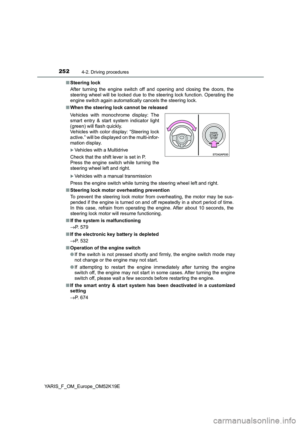 TOYOTA YARIS 2019  Owners Manual 2524-2. Driving procedures
YARIS_F_OM_Europe_OM52K19E 
■ Steering lock 
After turning the engine switch off and opening and closing the doors, the 
steering wheel will be locked due to the steering 