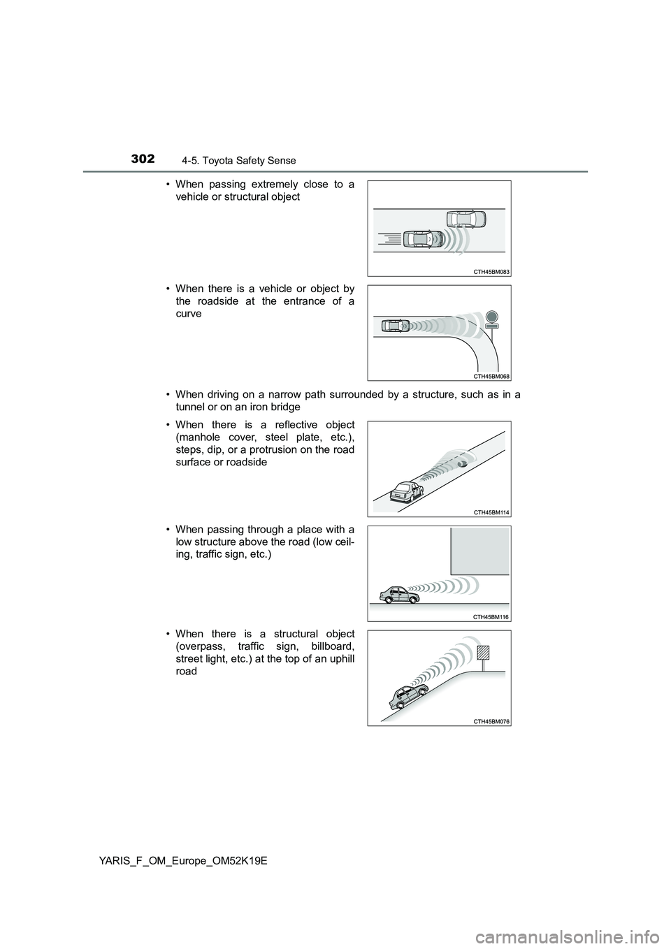 TOYOTA YARIS 2019 Owners Manual 3024-5. Toyota Safety Sense
YARIS_F_OM_Europe_OM52K19E
• When driving on a narrow path surrounded by a structure, such as in a
tunnel or on an iron bridge
• When passing extremely close to a
v TOYOTA YARIS 2019 Owners Manual 3024-5. Toyota Safety Sense
YARIS_F_OM_Europe_OM52K19E
• When driving on a narrow path surrounded by a structure, such as in a
tunnel or on an iron bridge
• When passing extremely close to a
v