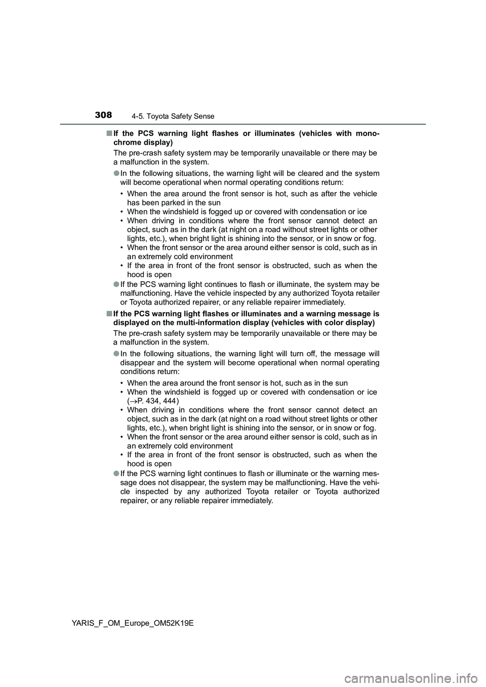 TOYOTA YARIS 2019 Owners Manual 3084-5. Toyota Safety Sense
YARIS_F_OM_Europe_OM52K19E
■ If the PCS warning light flashes or illuminates (vehicles with mono-
chrome display)
The pre-crash safety system may be temporarily unavai TOYOTA YARIS 2019 Owners Manual 3084-5. Toyota Safety Sense
YARIS_F_OM_Europe_OM52K19E
■ If the PCS warning light flashes or illuminates (vehicles with mono-
chrome display)
The pre-crash safety system may be temporarily unavai