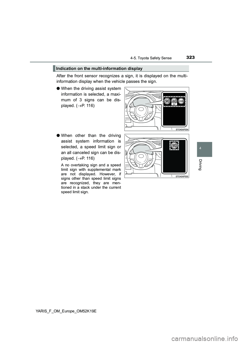 TOYOTA YARIS 2019 Owners Manual 3234-5. Toyota Safety Sense
4
Driving
YARIS_F_OM_Europe_OM52K19E
After the front sensor recognizes a sign, it is displayed on the multi-
information display when the vehicle passes the sign.
● Whe TOYOTA YARIS 2019 Owners Manual 3234-5. Toyota Safety Sense
4
Driving
YARIS_F_OM_Europe_OM52K19E
After the front sensor recognizes a sign, it is displayed on the multi-
information display when the vehicle passes the sign.
● Whe