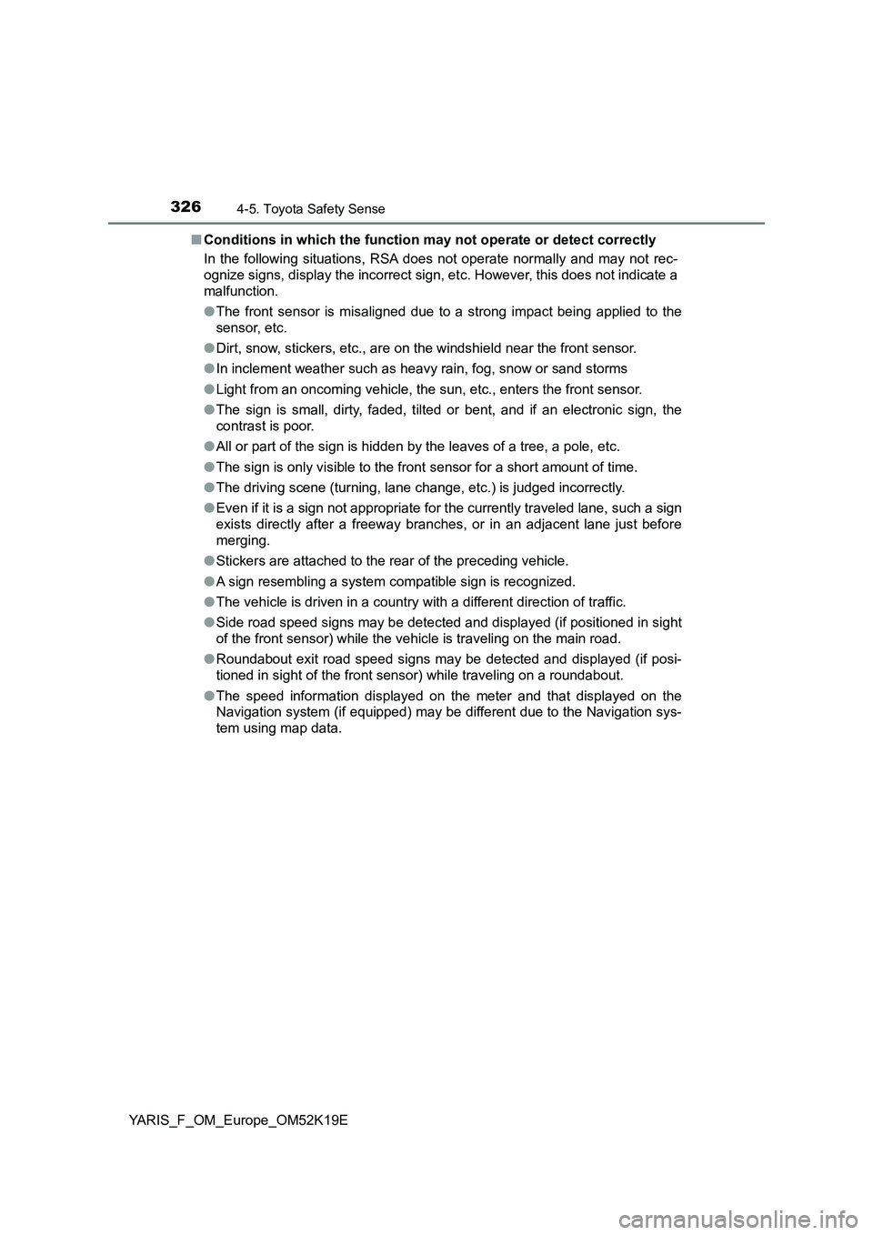 TOYOTA YARIS 2019 Owners Manual 3264-5. Toyota Safety Sense
YARIS_F_OM_Europe_OM52K19E
■ Conditions in which the function may not operate or detect correctly
In the following situations, RSA does not operate normally and may not TOYOTA YARIS 2019 Owners Manual 3264-5. Toyota Safety Sense
YARIS_F_OM_Europe_OM52K19E
■ Conditions in which the function may not operate or detect correctly
In the following situations, RSA does not operate normally and may not