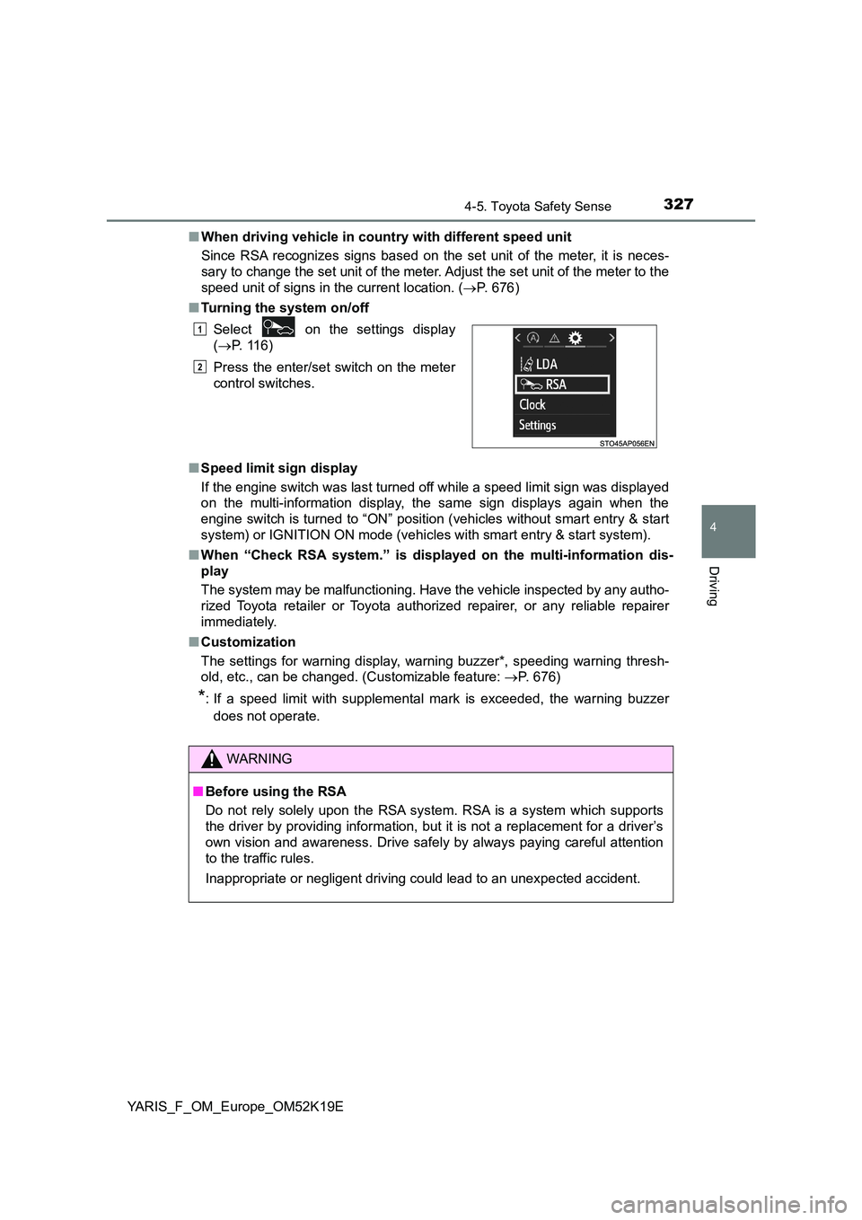 TOYOTA YARIS 2019 Owners Manual 3274-5. Toyota Safety Sense
4
Driving
YARIS_F_OM_Europe_OM52K19E
■ When driving vehicle in country with different speed unit
Since RSA recognizes signs based on the set unit of the meter, it is ne TOYOTA YARIS 2019 Owners Manual 3274-5. Toyota Safety Sense
4
Driving
YARIS_F_OM_Europe_OM52K19E
■ When driving vehicle in country with different speed unit
Since RSA recognizes signs based on the set unit of the meter, it is ne