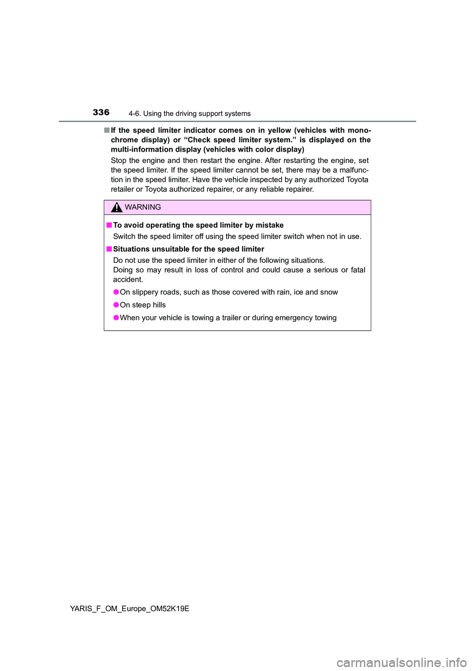 TOYOTA YARIS 2019 Owners Manual 3364-6. Using the driving support systems
YARIS_F_OM_Europe_OM52K19E
■ If the speed limiter indicator comes on in yellow (vehicles with mono-
chrome display) or “Check speed li miter system.” TOYOTA YARIS 2019 Owners Manual 3364-6. Using the driving support systems
YARIS_F_OM_Europe_OM52K19E
■ If the speed limiter indicator comes on in yellow (vehicles with mono-
chrome display) or “Check speed li miter system.”