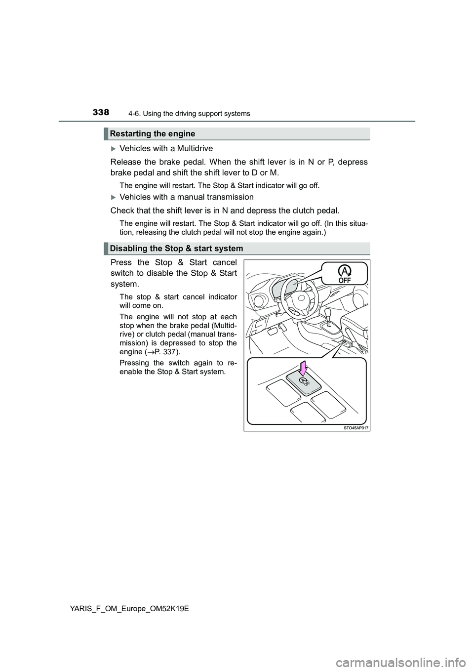 TOYOTA YARIS 2019 Owners Manual 3384-6. Using the driving support systems
YARIS_F_OM_Europe_OM52K19E
Vehicles with a Multidrive
Release the brake pedal. When the shift lever is in N or P, depress
brake pedal and shift the shift TOYOTA YARIS 2019 Owners Manual 3384-6. Using the driving support systems
YARIS_F_OM_Europe_OM52K19E
Vehicles with a Multidrive
Release the brake pedal. When the shift lever is in N or P, depress
brake pedal and shift the shift