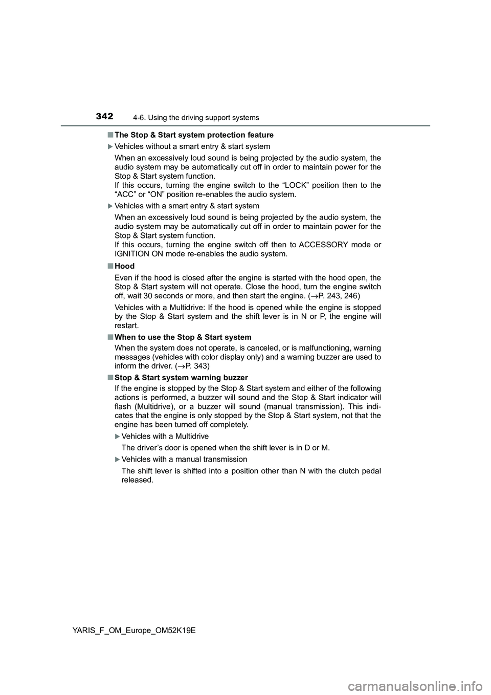TOYOTA YARIS 2019 Owners Manual 3424-6. Using the driving support systems
YARIS_F_OM_Europe_OM52K19E
■ The Stop & Start system protection feature
Vehicles without a smart entry & start system
When an excessively loud sound is TOYOTA YARIS 2019 Owners Manual 3424-6. Using the driving support systems
YARIS_F_OM_Europe_OM52K19E
■ The Stop & Start system protection feature
Vehicles without a smart entry & start system
When an excessively loud sound is