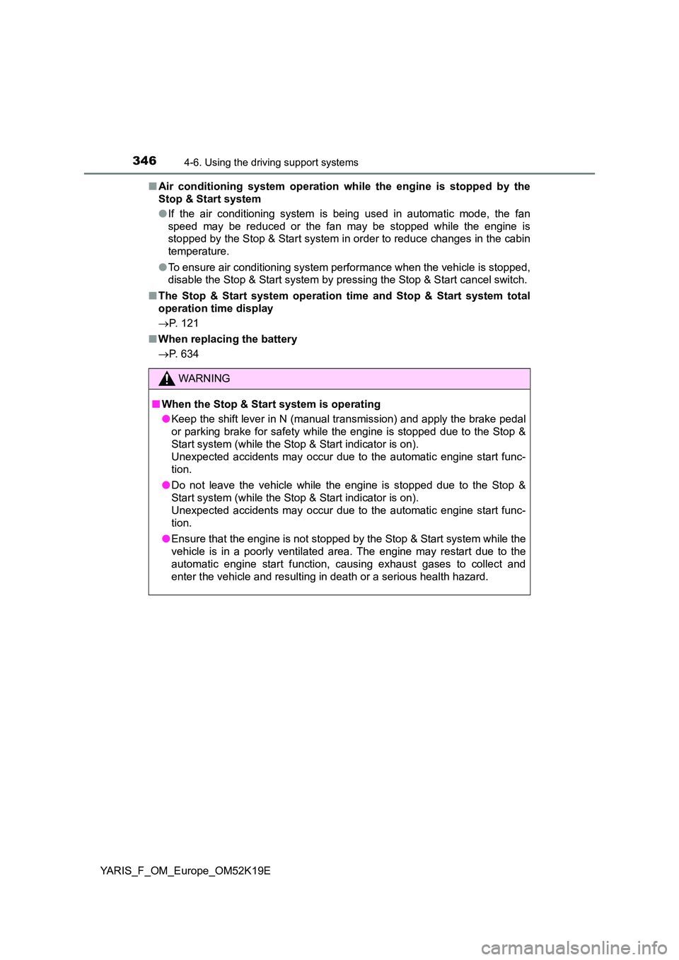 TOYOTA YARIS 2019 Owners Manual 3464-6. Using the driving support systems
YARIS_F_OM_Europe_OM52K19E
■ Air conditioning system operation while the engine is stopped by the
Stop & Start system
● If the air conditioning system TOYOTA YARIS 2019 Owners Manual 3464-6. Using the driving support systems
YARIS_F_OM_Europe_OM52K19E
■ Air conditioning system operation while the engine is stopped by the
Stop & Start system
● If the air conditioning system