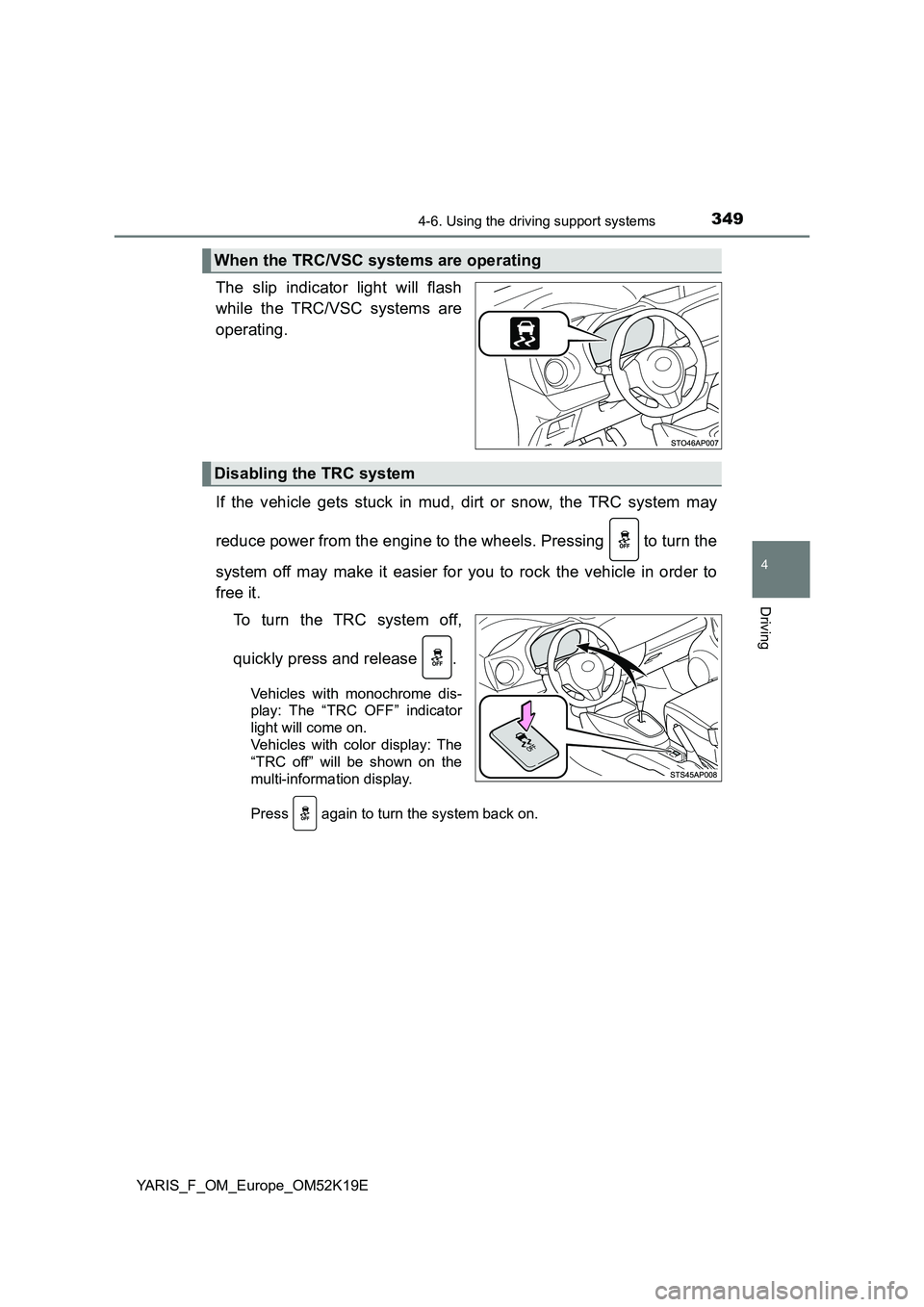 TOYOTA YARIS 2019 Owners Manual 3494-6. Using the driving support systems
4
Driving
YARIS_F_OM_Europe_OM52K19E
The slip indicator light will flash
while the TRC/VSC systems are
operating.
If the vehicle gets stuck in mud, dirt or TOYOTA YARIS 2019 Owners Manual 3494-6. Using the driving support systems
4
Driving
YARIS_F_OM_Europe_OM52K19E
The slip indicator light will flash
while the TRC/VSC systems are
operating.
If the vehicle gets stuck in mud, dirt or