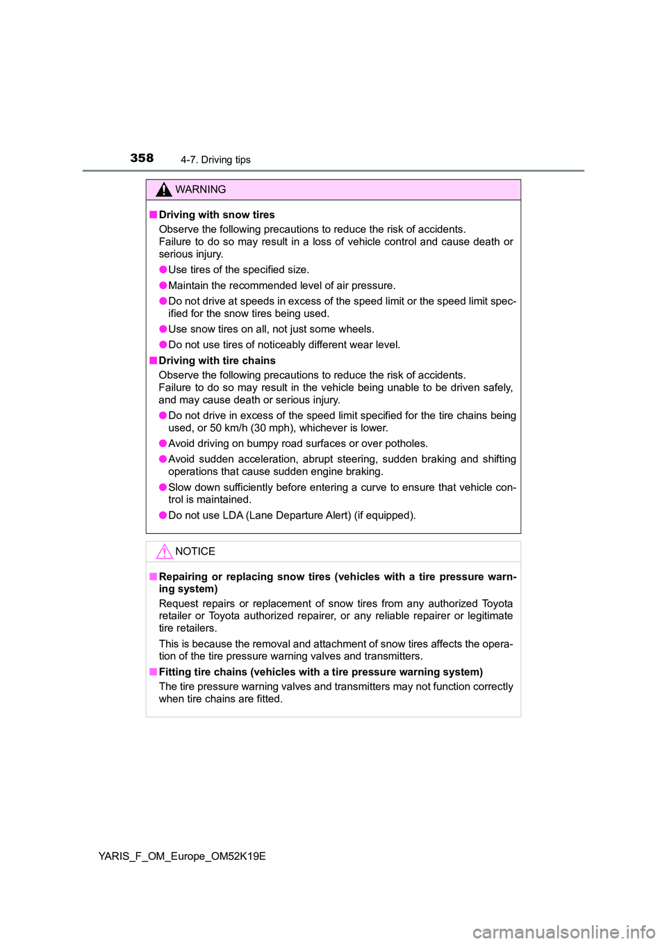 TOYOTA YARIS 2019 Owners Manual 3584-7. Driving tips
YARIS_F_OM_Europe_OM52K19E
WARNING
■Driving with snow tires
Observe the following precautions to reduce the risk of accidents.
Failure to do so may result in a loss of vehicl TOYOTA YARIS 2019 Owners Manual 3584-7. Driving tips
YARIS_F_OM_Europe_OM52K19E
WARNING
■Driving with snow tires
Observe the following precautions to reduce the risk of accidents.
Failure to do so may result in a loss of vehicl