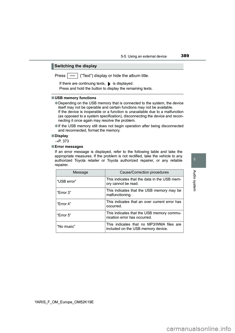 TOYOTA YARIS 2019 Owners Manual 3895-5. Using an external device
5
Audio system
YARIS_F_OM_Europe_OM52K19E
Press (“Text”) display or hide the album title.
If there are continuing texts, is displayed.
Press and hold the butt TOYOTA YARIS 2019 Owners Manual 3895-5. Using an external device
5
Audio system
YARIS_F_OM_Europe_OM52K19E
Press (“Text”) display or hide the album title.
If there are continuing texts, is displayed.
Press and hold the butt