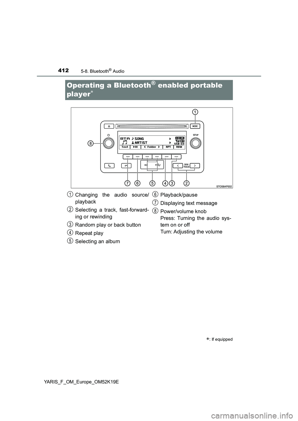 TOYOTA YARIS 2019  Owners Manual 4125-8. Bluetooth® Audio
YARIS_F_OM_Europe_OM52K19E
Operating a Bluetooth® enabled portable  
player
: If equipped
Changing the audio source/ 
playback 
Selecting a track, fast-forward- 
ing o