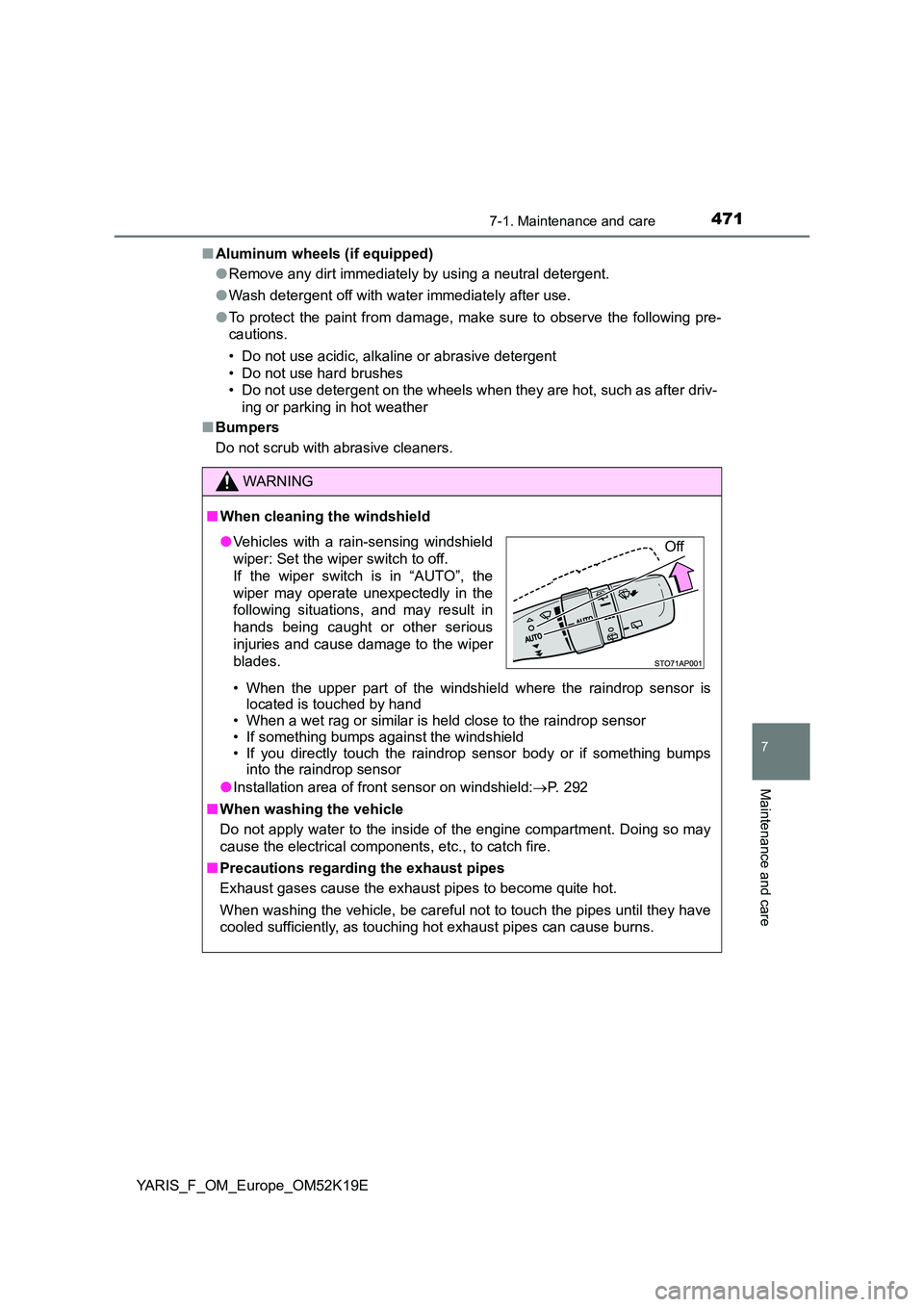 TOYOTA YARIS 2019 Owners Manual 4717-1. Maintenance and care
7
Maintenance and care
YARIS_F_OM_Europe_OM52K19E
■ Aluminum wheels (if equipped)
● Remove any dirt immediately by using a neutral detergent.
● Wash detergent off TOYOTA YARIS 2019 Owners Manual 4717-1. Maintenance and care
7
Maintenance and care
YARIS_F_OM_Europe_OM52K19E
■ Aluminum wheels (if equipped)
● Remove any dirt immediately by using a neutral detergent.
● Wash detergent off