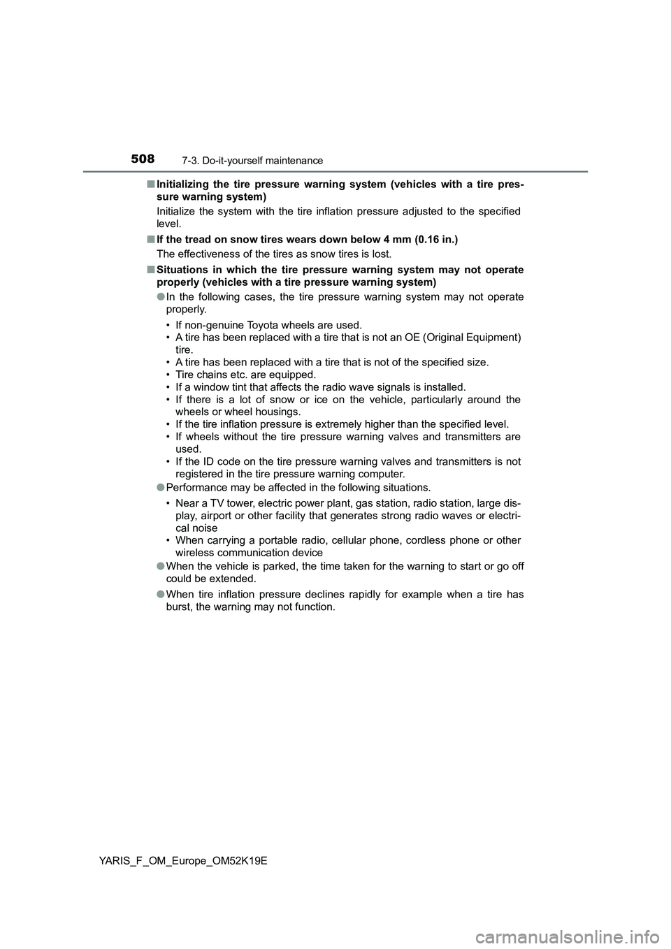 TOYOTA YARIS 2019  Owners Manual 5087-3. Do-it-yourself maintenance
YARIS_F_OM_Europe_OM52K19E 
■ Initializing the tire pressure warning system (vehicles with a tire pres- 
sure warning system) 
Initialize the system with the tire 