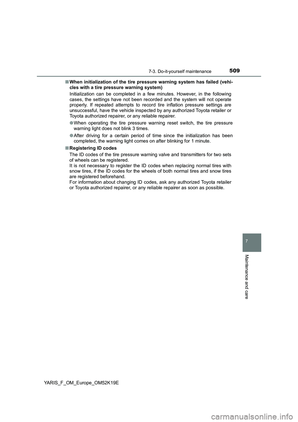 TOYOTA YARIS 2019  Owners Manual 5097-3. Do-it-yourself maintenance
7
Maintenance and care
YARIS_F_OM_Europe_OM52K19E 
■ When initialization of the tire pressure warning system has failed (vehi- 
cles with a tire pressure warning s