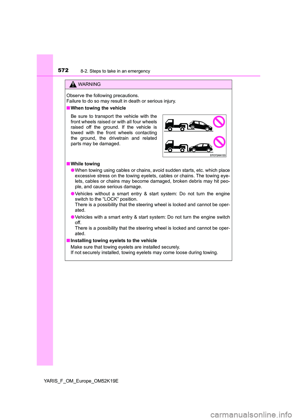 TOYOTA YARIS 2019 Owners Manual 5728-2. Steps to take in an emergency
YARIS_F_OM_Europe_OM52K19E
WARNING
Observe the following precautions.
Failure to do so may result in death or serious injury.
■ When towing the vehicle
■ TOYOTA YARIS 2019 Owners Manual 5728-2. Steps to take in an emergency
YARIS_F_OM_Europe_OM52K19E
WARNING
Observe the following precautions.
Failure to do so may result in death or serious injury.
■ When towing the vehicle
■