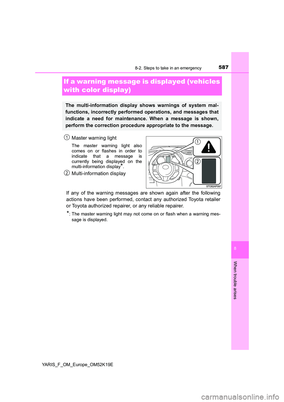 TOYOTA YARIS 2019 Owners Manual 5878-2. Steps to take in an emergency
8
When trouble arises
YARIS_F_OM_Europe_OM52K19E
If a warning message is displayed (vehicles
with color display)
Master warning light
The master warning light a TOYOTA YARIS 2019 Owners Manual 5878-2. Steps to take in an emergency
8
When trouble arises
YARIS_F_OM_Europe_OM52K19E
If a warning message is displayed (vehicles
with color display)
Master warning light
The master warning light a