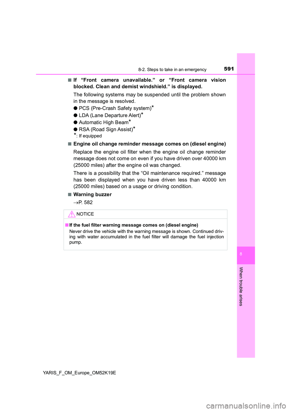 TOYOTA YARIS 2019 Owners Manual 5918-2. Steps to take in an emergency
8
When trouble arises
YARIS_F_OM_Europe_OM52K19E
■If “Front camera unavailable.” or “Front camera vision
blocked. Clean and demist windshield.” is dis TOYOTA YARIS 2019 Owners Manual 5918-2. Steps to take in an emergency
8
When trouble arises
YARIS_F_OM_Europe_OM52K19E
■If “Front camera unavailable.” or “Front camera vision
blocked. Clean and demist windshield.” is dis