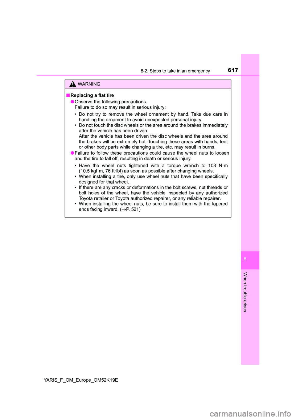 TOYOTA YARIS 2019 Owners Manual 6178-2. Steps to take in an emergency
8
When trouble arises
YARIS_F_OM_Europe_OM52K19E
WARNING
■Replacing a flat tire
● Observe the following precautions.
Failure to do so may result in serious TOYOTA YARIS 2019 Owners Manual 6178-2. Steps to take in an emergency
8
When trouble arises
YARIS_F_OM_Europe_OM52K19E
WARNING
■Replacing a flat tire
● Observe the following precautions.
Failure to do so may result in serious
