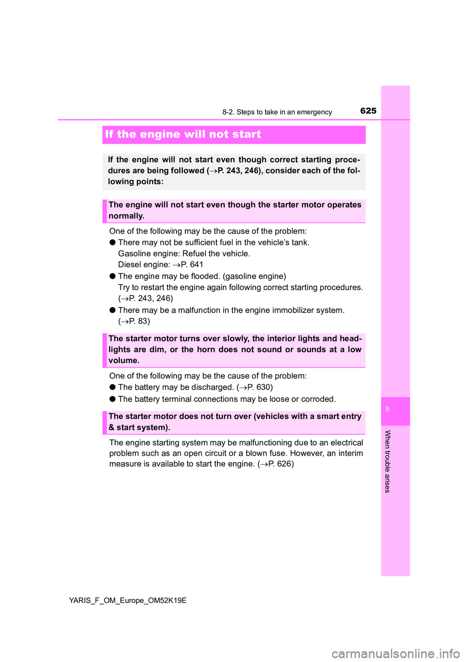 TOYOTA YARIS 2019 Owners Manual 6258-2. Steps to take in an emergency
8
When trouble arises
YARIS_F_OM_Europe_OM52K19E
If the engine will not start
One of the following may be the cause of the problem:
● There may not be sufficie TOYOTA YARIS 2019 Owners Manual 6258-2. Steps to take in an emergency
8
When trouble arises
YARIS_F_OM_Europe_OM52K19E
If the engine will not start
One of the following may be the cause of the problem:
● There may not be sufficie