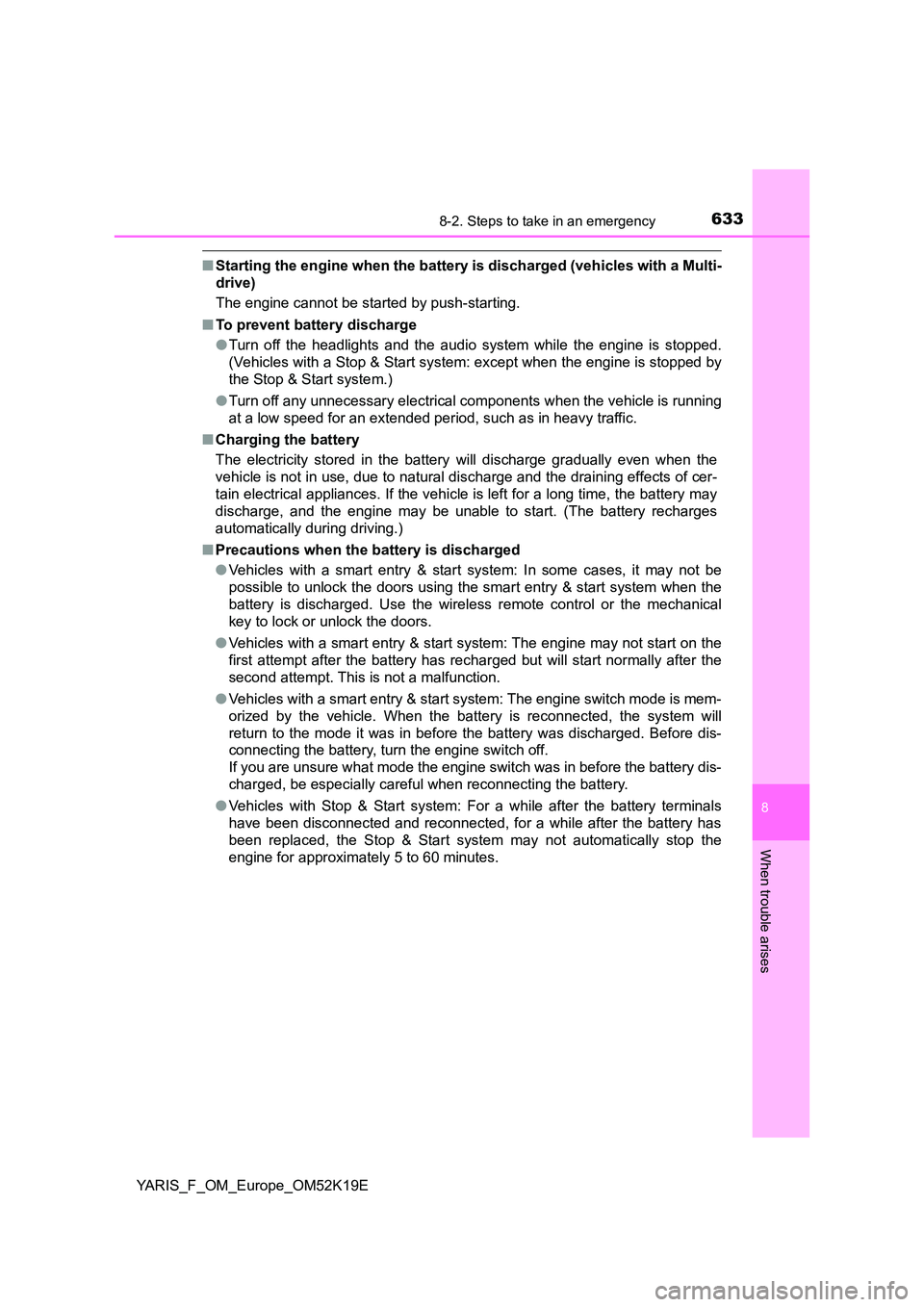 TOYOTA YARIS 2019 Owners Manual 6338-2. Steps to take in an emergency
8
When trouble arises
YARIS_F_OM_Europe_OM52K19E
■Starting the engine when the battery is discharged (vehicles with a Multi-
drive)
The engine cannot be start TOYOTA YARIS 2019 Owners Manual 6338-2. Steps to take in an emergency
8
When trouble arises
YARIS_F_OM_Europe_OM52K19E
■Starting the engine when the battery is discharged (vehicles with a Multi-
drive)
The engine cannot be start