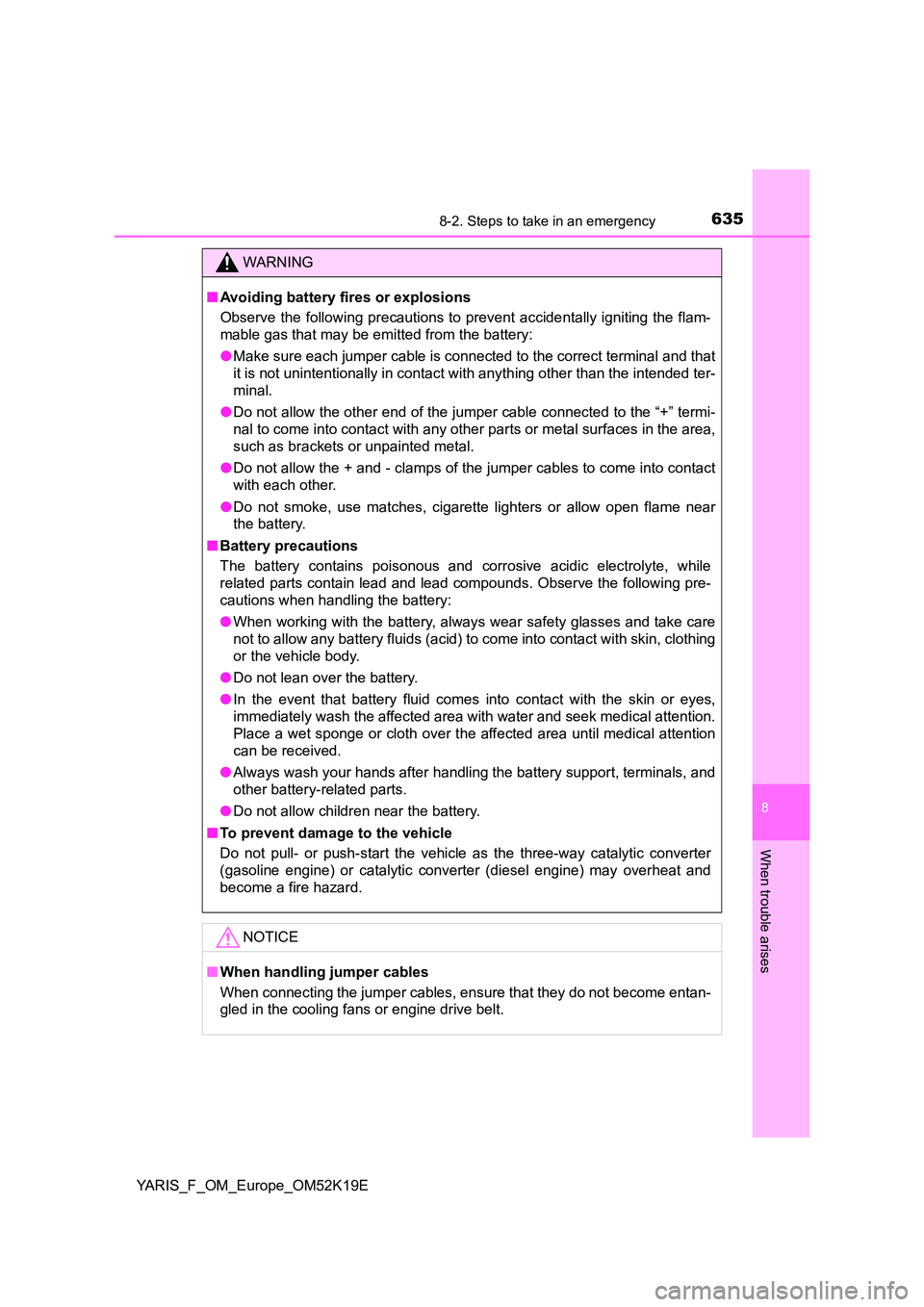 TOYOTA YARIS 2019 Owners Manual 6358-2. Steps to take in an emergency
8
When trouble arises
YARIS_F_OM_Europe_OM52K19E
WARNING
■Avoiding battery fires or explosions
Observe the following precautions to prevent accidentally igniti TOYOTA YARIS 2019 Owners Manual 6358-2. Steps to take in an emergency
8
When trouble arises
YARIS_F_OM_Europe_OM52K19E
WARNING
■Avoiding battery fires or explosions
Observe the following precautions to prevent accidentally igniti