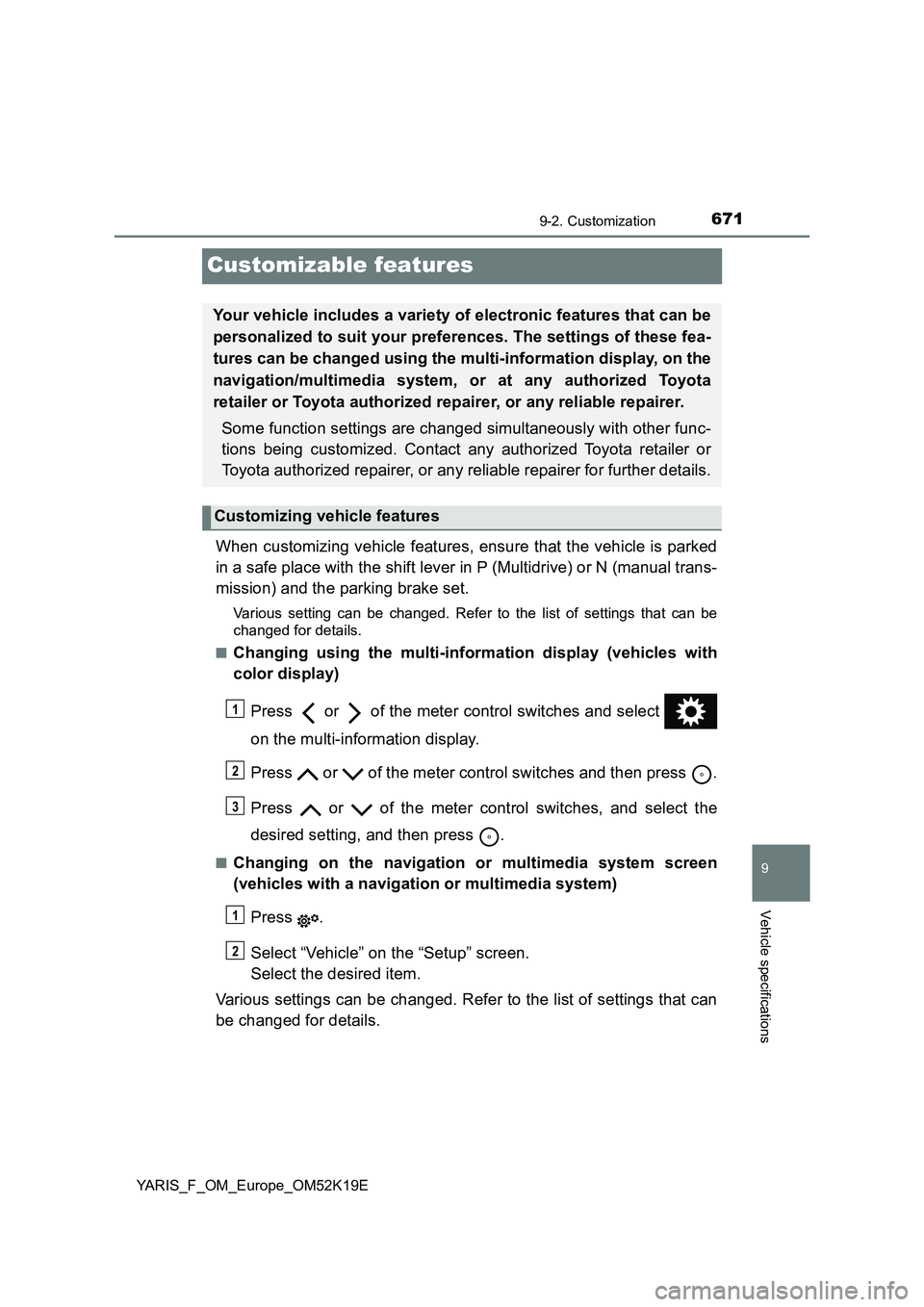 TOYOTA YARIS 2019 Owners Manual 6719-2. Customization
9
Vehicle specifications
YARIS_F_OM_Europe_OM52K19E
Customizable features
When customizing vehicle features, ensure that the vehicle is parked
in a safe place with the shift lev TOYOTA YARIS 2019 Owners Manual 6719-2. Customization
9
Vehicle specifications
YARIS_F_OM_Europe_OM52K19E
Customizable features
When customizing vehicle features, ensure that the vehicle is parked
in a safe place with the shift lev
