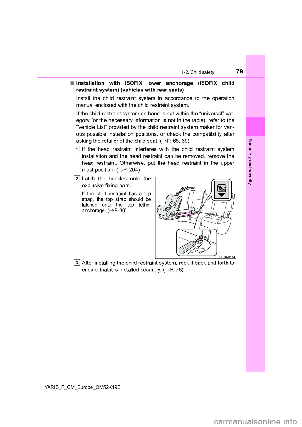 TOYOTA YARIS 2019 Manual PDF 791-2. Child safety
1
For safety and security
YARIS_F_OM_Europe_OM52K19E
■Installation with ISOFIX lower anchorage (ISOFIX child
restraint system) (vehicles with rear seats)
Install the child res TOYOTA YARIS 2019 Manual PDF 791-2. Child safety
1
For safety and security
YARIS_F_OM_Europe_OM52K19E
■Installation with ISOFIX lower anchorage (ISOFIX child
restraint system) (vehicles with rear seats)
Install the child res