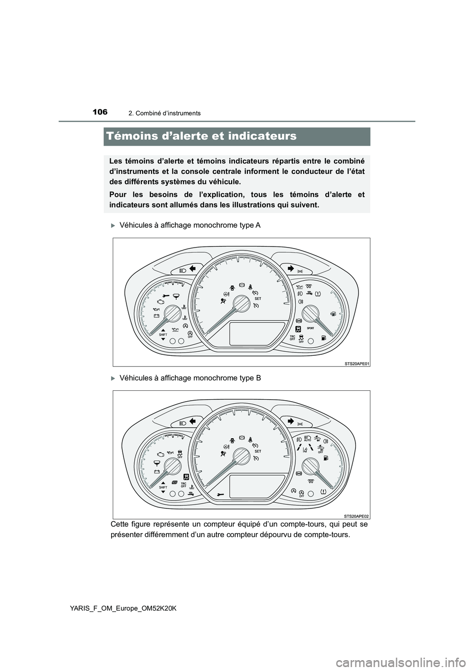 TOYOTA YARIS 2019 Notices Demploi (in French) 1062. Combiné d’instruments
YARIS_F_OM_Europe_OM52K20K
Témoins d’alerte et indicateurs
Véhicules à affichage monochrome type A
Véhicules à affichage monochrome type B
Cette figure rep TOYOTA YARIS 2019 Notices Demploi (in French) 1062. Combiné d’instruments
YARIS_F_OM_Europe_OM52K20K
Témoins d’alerte et indicateurs
Véhicules à affichage monochrome type A
Véhicules à affichage monochrome type B
Cette figure rep