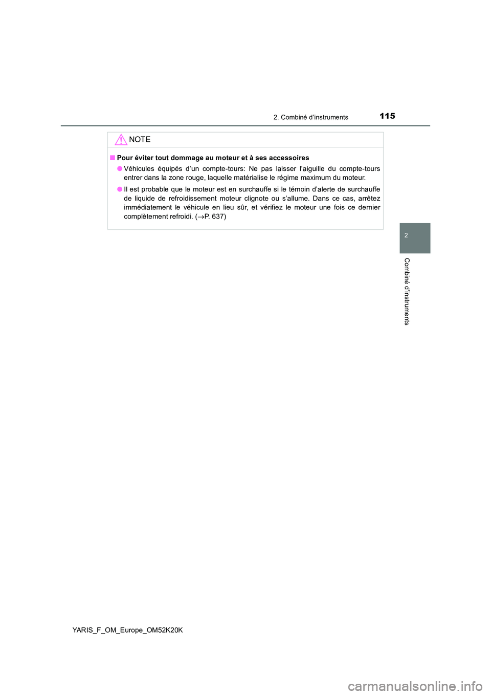 TOYOTA YARIS 2019  Notices Demploi (in French) 1152. Combiné d’instruments
2
Combiné d’instruments
YARIS_F_OM_Europe_OM52K20K
NOTE
■Pour éviter tout dommage au moteur et à ses accessoires 
● Véhicules équipés d’un compte-tours: Ne