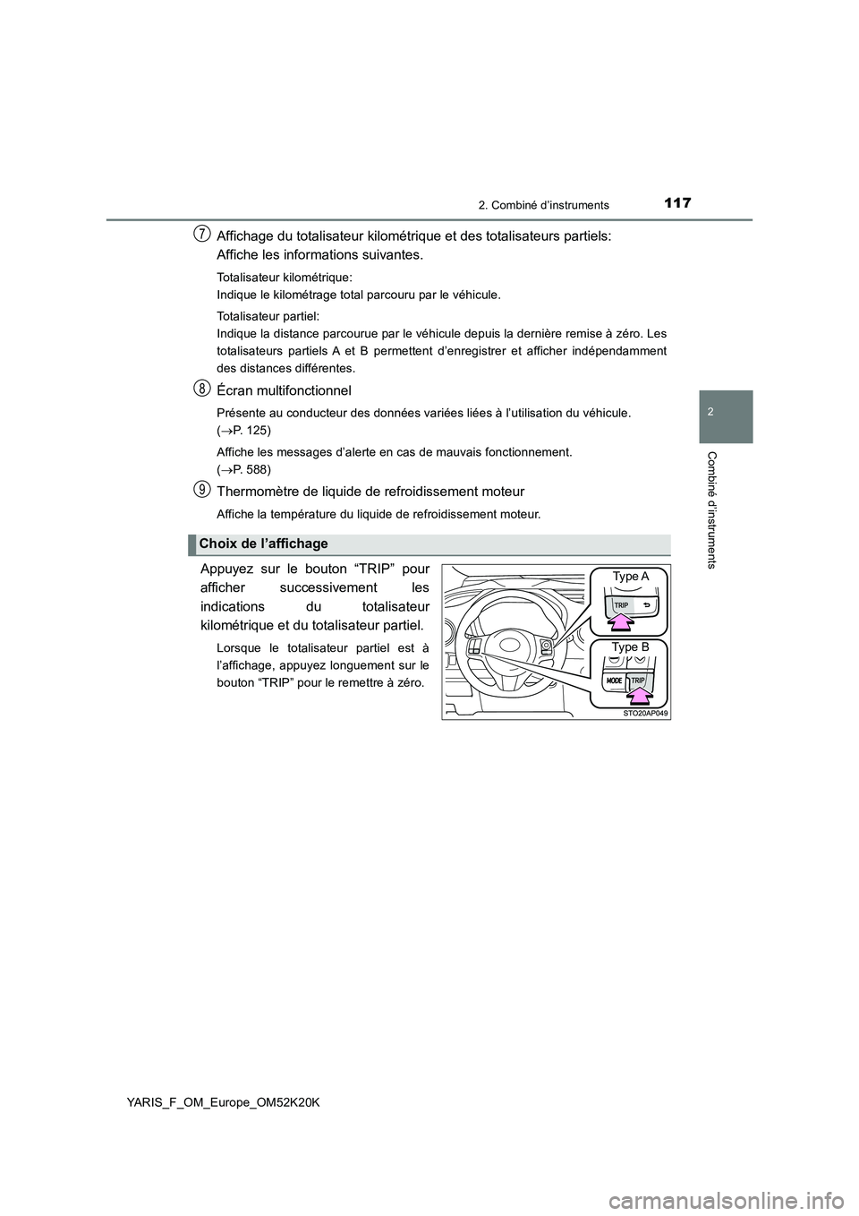 TOYOTA YARIS 2019  Notices Demploi (in French) 1172. Combiné d’instruments
2
Combiné d’instruments
YARIS_F_OM_Europe_OM52K20K
Affichage du totalisateur kilométrique et des totalisateurs partiels: 
Affiche les informations suivantes.
Totalis