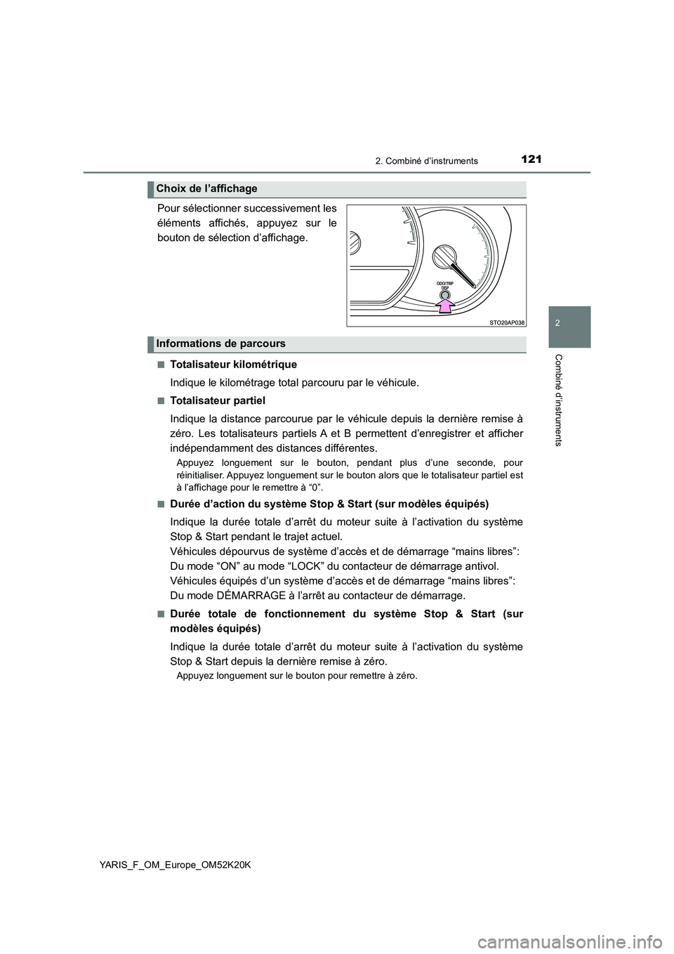 TOYOTA YARIS 2019  Notices Demploi (in French) 1212. Combiné d’instruments
2
Combiné d’instruments
YARIS_F_OM_Europe_OM52K20K
. 
Pour sélectionner successivement les 
éléments affichés, appuyez sur le
bouton de sélection d’affichage.
