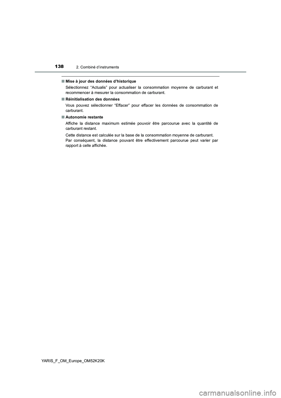 TOYOTA YARIS 2019  Notices Demploi (in French) 1382. Combiné d’instruments
YARIS_F_OM_Europe_OM52K20K
■Mise à jour des données d’historique 
Sélectionnez “Actualis” pour actualiser la consommation moyenne de carburant et 
recommencer