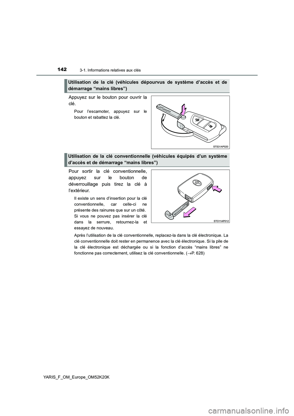 TOYOTA YARIS 2019  Notices Demploi (in French) 1423-1. Informations relatives aux clés
YARIS_F_OM_Europe_OM52K20K
Appuyez sur le bouton pour ouvrir la 
clé.
Pour l’escamoter, appuyez sur le 
bouton et rabattez la clé.
Pour sortir la clé conv