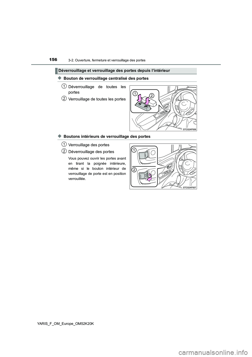 TOYOTA YARIS 2019  Notices Demploi (in French) 1563-2. Ouverture, fermeture et verrouillage des portes
YARIS_F_OM_Europe_OM52K20K
◆Bouton de verrouillage centralisé des portes 
Déverrouillage de toutes les 
portes 
Verrouillage de toutes les p