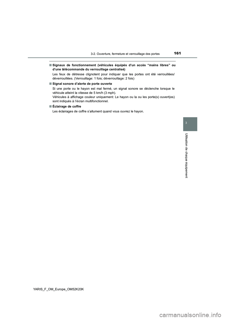 TOYOTA YARIS 2019  Notices Demploi (in French) 1613-2. Ouverture, fermeture et verrouillage des portes
3
Utilisation de chaque équipement
YARIS_F_OM_Europe_OM52K20K
■Signaux de fonctionnement (véhicules équipés d’un accès “mains libres
