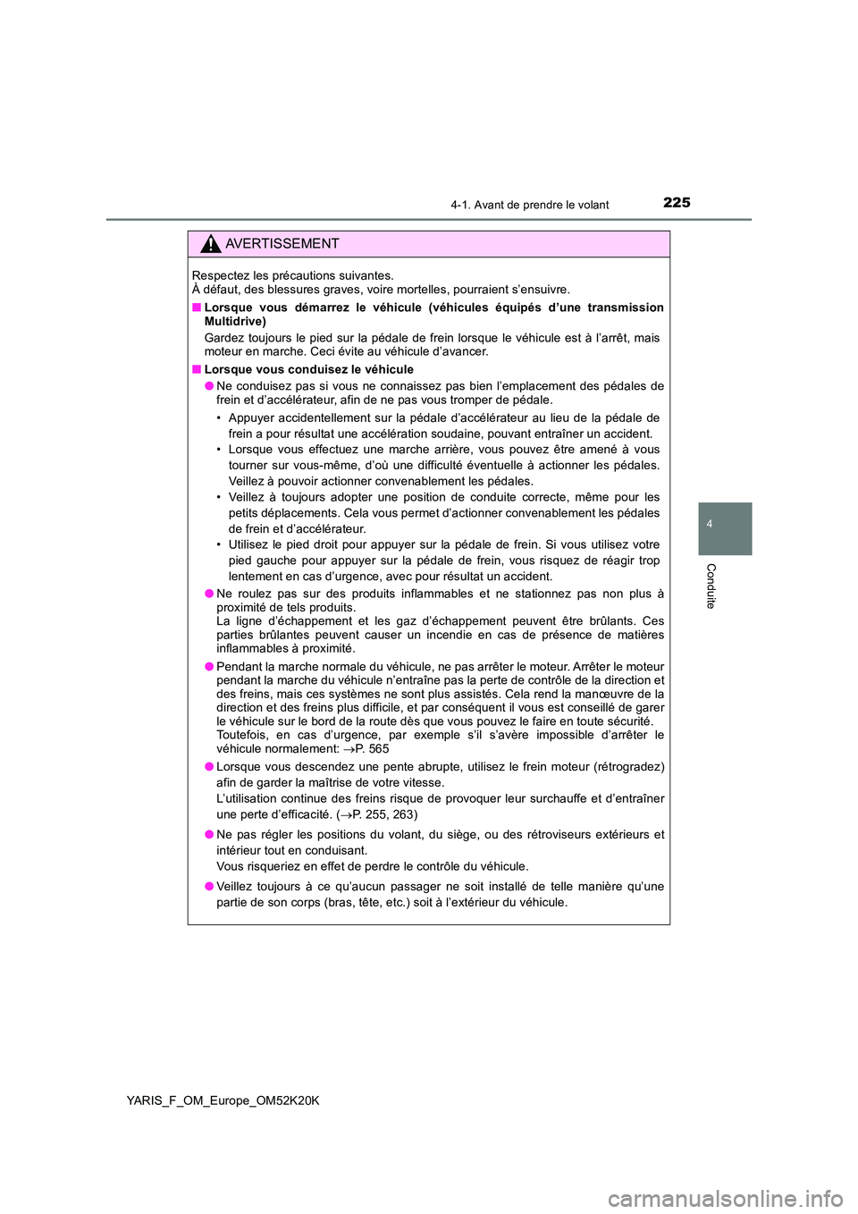 TOYOTA YARIS 2019  Notices Demploi (in French) 2254-1. Avant de prendre le volant
4
Conduite
YARIS_F_OM_Europe_OM52K20K
AVERTISSEMENT
Respectez les précautions suivantes.  À défaut, des blessures graves, voire mortelles, pourraient s’ensuivre