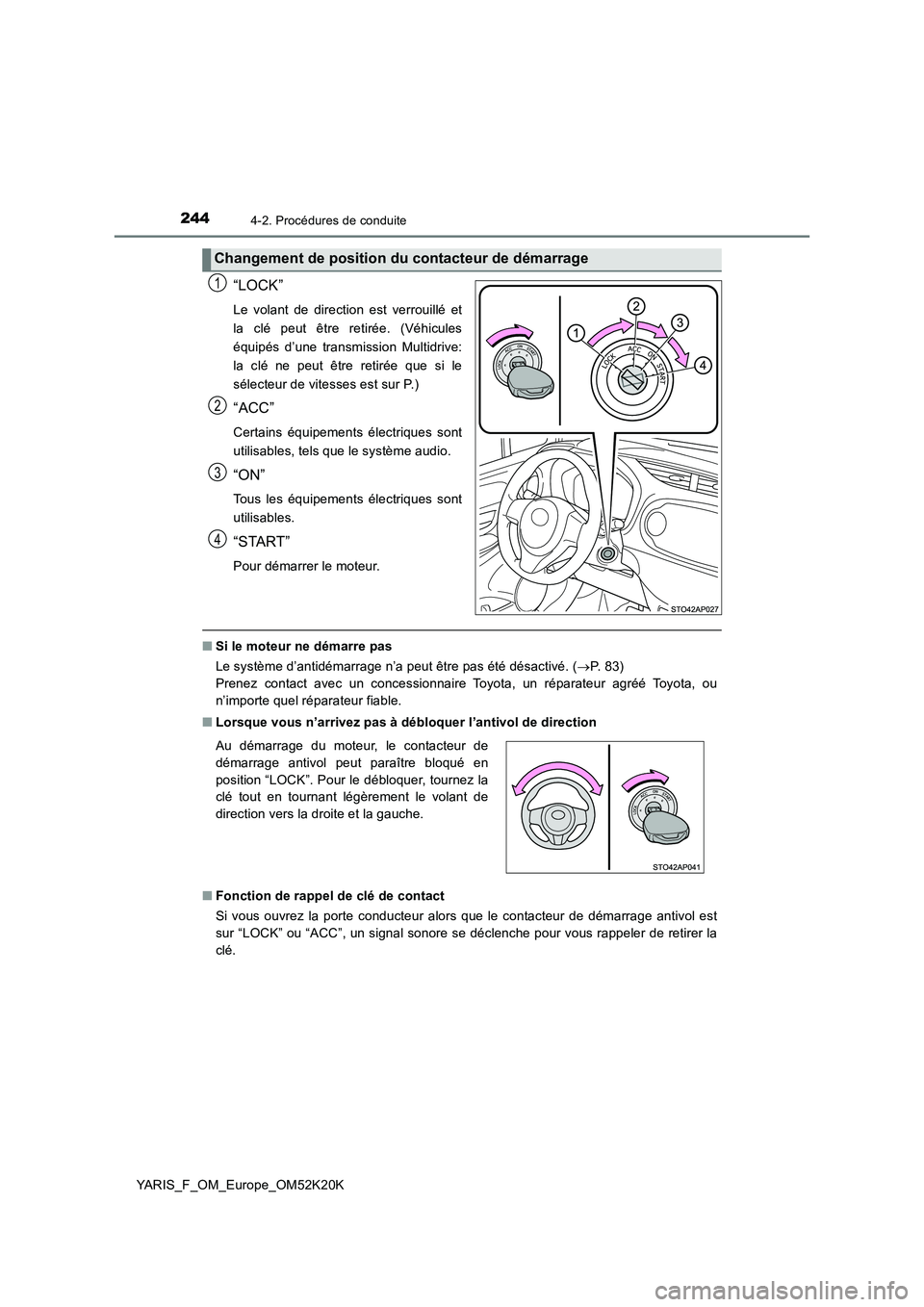 TOYOTA YARIS 2019  Notices Demploi (in French) 2444-2. Procédures de conduite
YARIS_F_OM_Europe_OM52K20K
“LOCK”
Le volant de direction est verrouillé et 
la clé peut être retirée. (Véhicules
équipés d’une transmission Multidrive:
la 