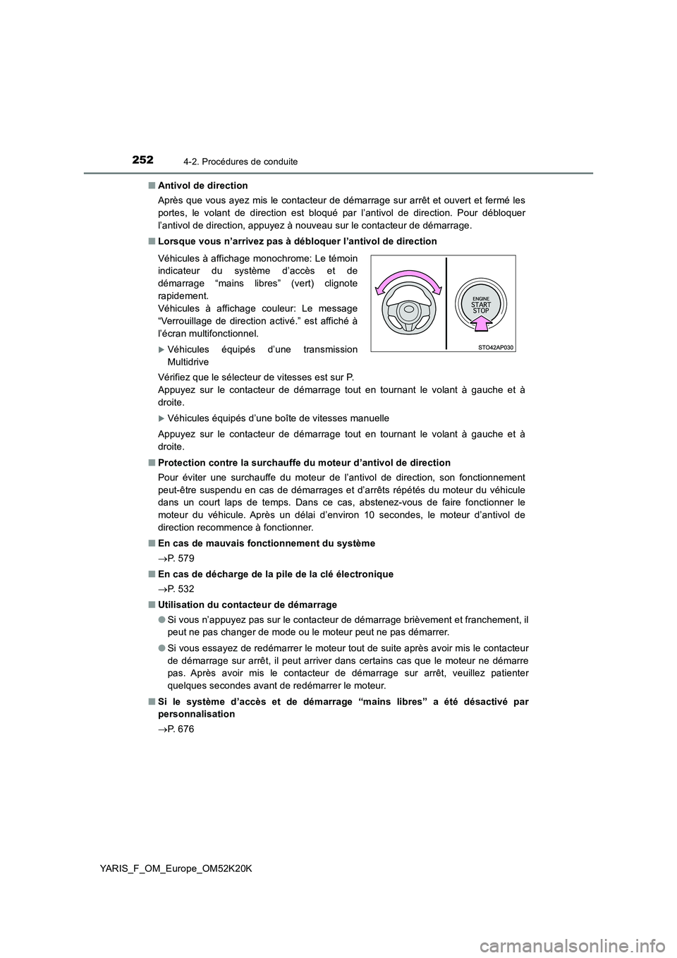 TOYOTA YARIS 2019  Notices Demploi (in French) 2524-2. Procédures de conduite
YARIS_F_OM_Europe_OM52K20K 
■ Antivol de direction 
Après que vous ayez mis le contacteur de démarrage sur arrêt et ouvert et fermé les 
portes, le volant de dire
