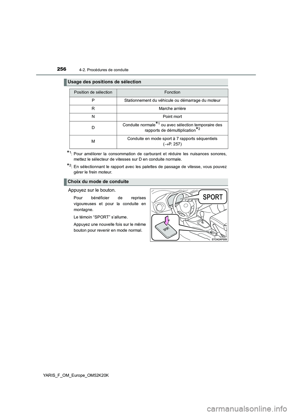 TOYOTA YARIS 2019  Notices Demploi (in French) 2564-2. Procédures de conduite
YARIS_F_OM_Europe_OM52K20K
*1: Pour améliorer la consommation de carburant et réduire les nuisances sonores, 
mettez le sélecteur de vitesses sur D en conduite norma