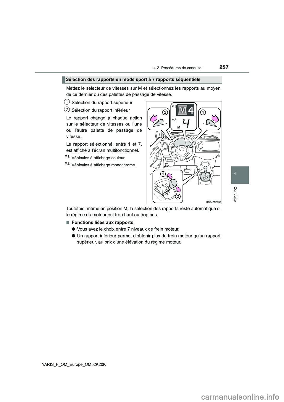 TOYOTA YARIS 2019  Notices Demploi (in French) 2574-2. Procédures de conduite
4
Conduite
YARIS_F_OM_Europe_OM52K20K
Mettez le sélecteur de vitesses sur M et sélectionnez les rapports au moyen 
de ce dernier ou des palettes de passage de vitesse