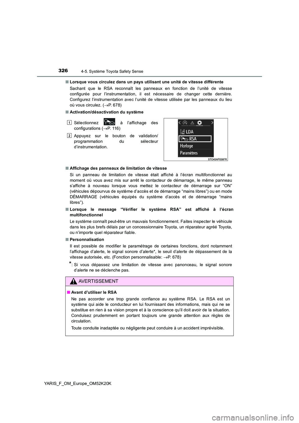 TOYOTA YARIS 2019  Notices Demploi (in French) 3264-5. Système Toyota Safety Sense
YARIS_F_OM_Europe_OM52K20K 
■ Lorsque vous circulez dans un pays utilisant une unité de vitesse différente 
Sachant que le RSA reconnaît les panneaux en fonct