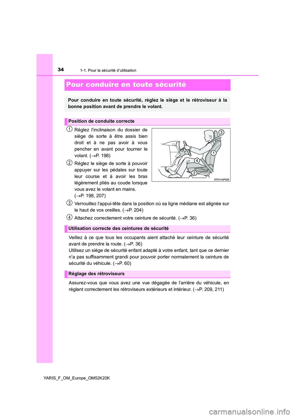 TOYOTA YARIS 2019 Notices Demploi (in French) 341-1. Pour la sécurité d’utilisation
YARIS_F_OM_Europe_OM52K20K
Pour conduire en toute sécurité
Réglez l’inclinaison du dossier de
siège de sorte à être assis bien
droit et à ne pas av TOYOTA YARIS 2019 Notices Demploi (in French) 341-1. Pour la sécurité d’utilisation
YARIS_F_OM_Europe_OM52K20K
Pour conduire en toute sécurité
Réglez l’inclinaison du dossier de
siège de sorte à être assis bien
droit et à ne pas av