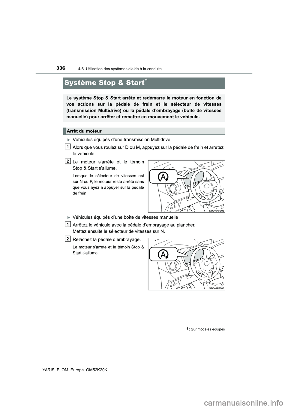 TOYOTA YARIS 2019  Notices Demploi (in French) 3364-6. Utilisation des systèmes d’aide à la conduite
YARIS_F_OM_Europe_OM52K20K
Système Stop & Start
Véhicules équipés d’une transmission Multidrive 
Alors que vous roulez sur D ou M,