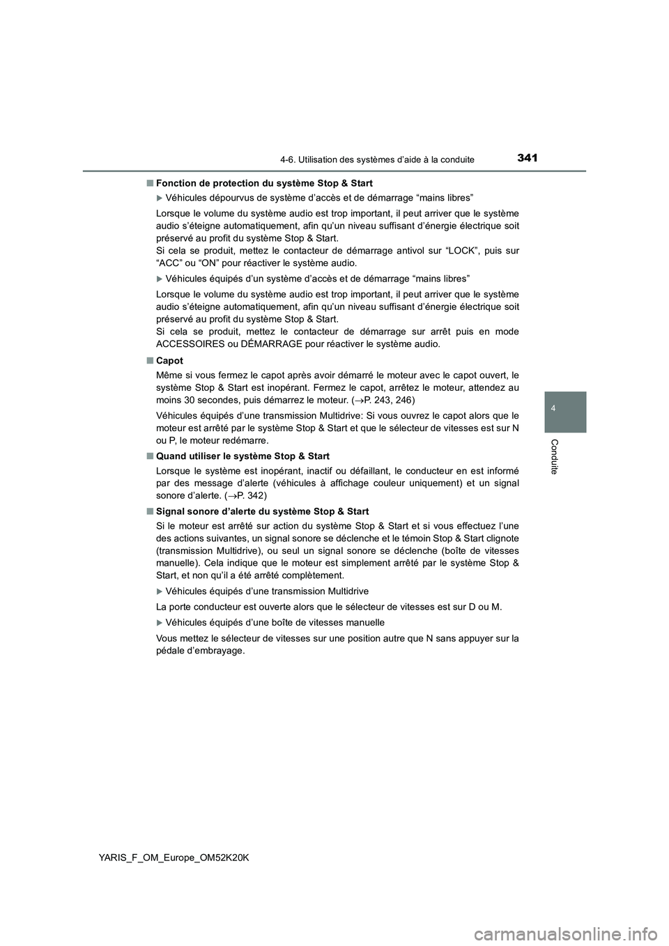TOYOTA YARIS 2019  Notices Demploi (in French) 3414-6. Utilisation des systèmes d’aide à la conduite
4
Conduite
YARIS_F_OM_Europe_OM52K20K 
■ Fonction de protection du système Stop & Start
Véhicules dépourvus de système d’accès et 