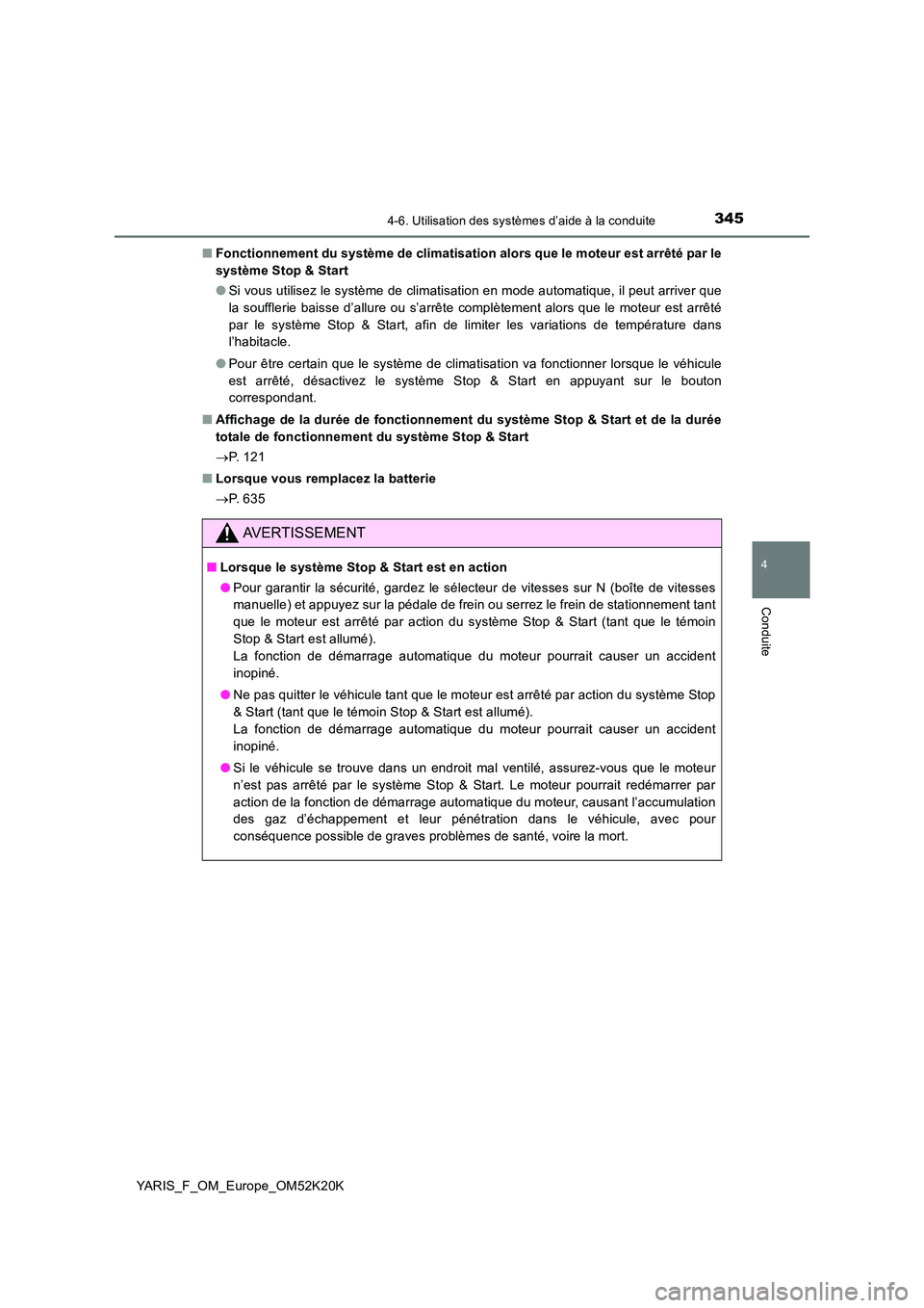TOYOTA YARIS 2019  Notices Demploi (in French) 3454-6. Utilisation des systèmes d’aide à la conduite
4
Conduite
YARIS_F_OM_Europe_OM52K20K 
■ Fonctionnement du système de climatisation alors que le moteur est arrêté par le 
système Stop 