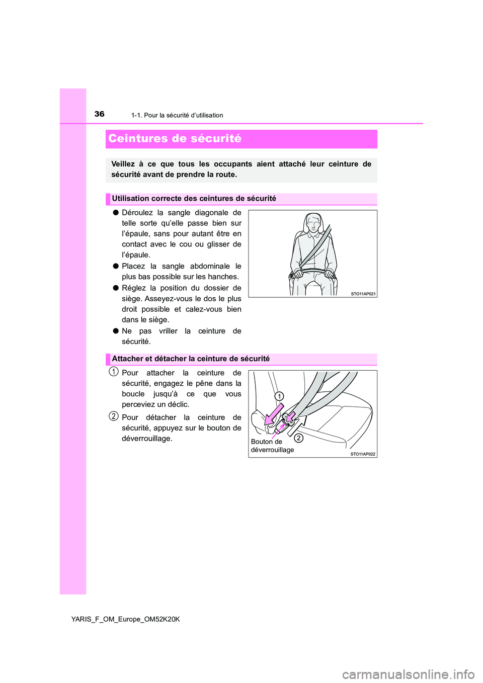 TOYOTA YARIS 2019 Notices Demploi (in French) 361-1. Pour la sécurité d’utilisation
YARIS_F_OM_Europe_OM52K20K
Ceintures de sécurité
●Déroulez la sangle diagonale de
telle sorte qu’elle passe bien sur
l’épaule, sans pour autant ê TOYOTA YARIS 2019 Notices Demploi (in French) 361-1. Pour la sécurité d’utilisation
YARIS_F_OM_Europe_OM52K20K
Ceintures de sécurité
●Déroulez la sangle diagonale de
telle sorte qu’elle passe bien sur
l’épaule, sans pour autant ê
