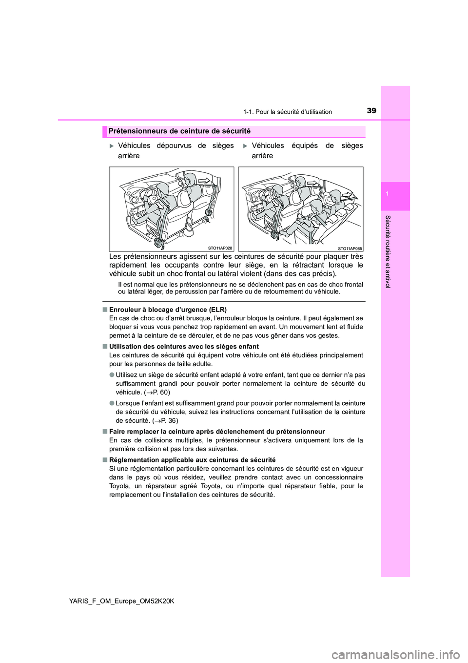 TOYOTA YARIS 2019  Notices Demploi (in French) 391-1. Pour la sécurité d’utilisation
1
Sécurité routière et antivol
YARIS_F_OM_Europe_OM52K20K
Les prétensionneurs agissent sur les ceintures de sécurité pour plaquer très 
rapidement les 