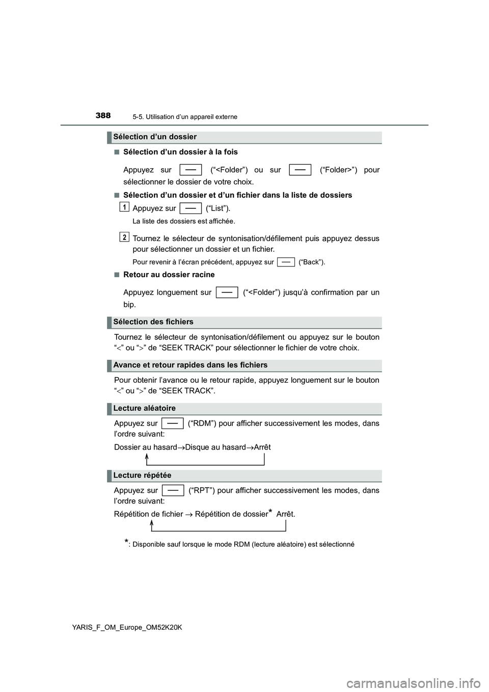 TOYOTA YARIS 2019  Notices Demploi (in French) 3885-5. Utilisation d’un appareil externe
YARIS_F_OM_Europe_OM52K20K 
■Sélection d’un dossier à la fois 
Appuyez sur   (“<Folder”) ou sur   (“Folder>”) pour 
sélectionner le dossier d